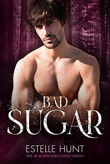 Bad Sugar: The Blackwood Castle Series